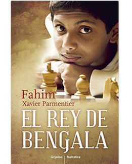 novela sobre ajedrez_el rey de bengala_fahim mohammad & xavier parmentier